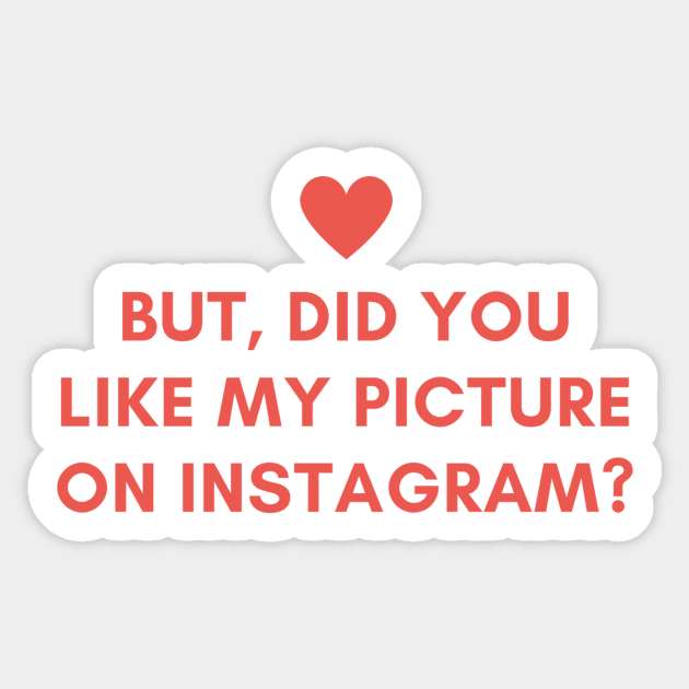 But, Did You Like My Picture On Instagram? Sticker by FunTimes